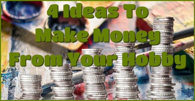 4 ideas to make money from your hobby