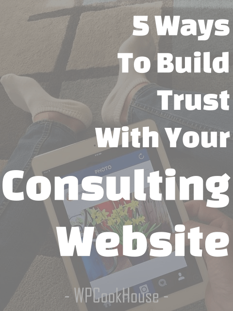 5 ways to build trust with your consulting website