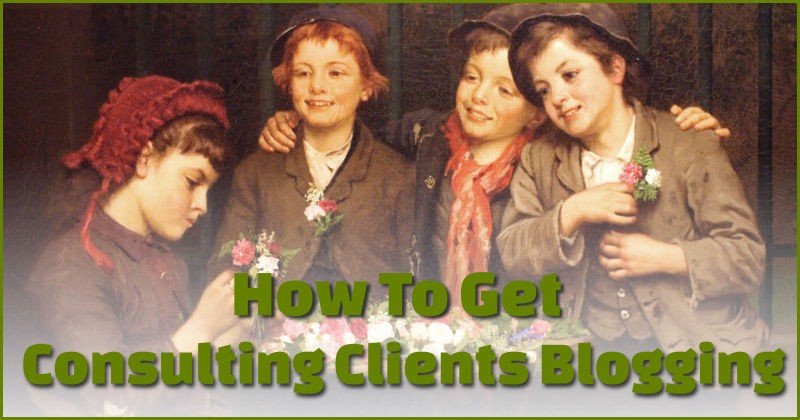 get consulting clients blogging