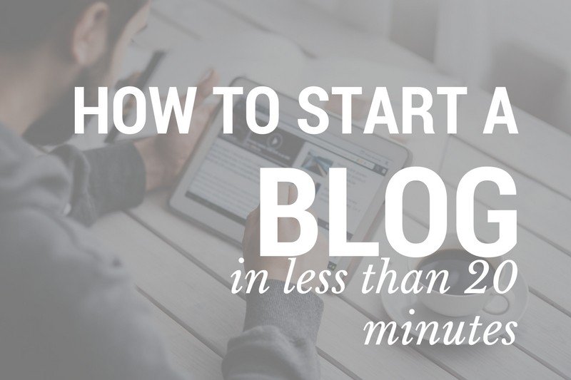 How To Start A Blog In Less Than 20 Minutes