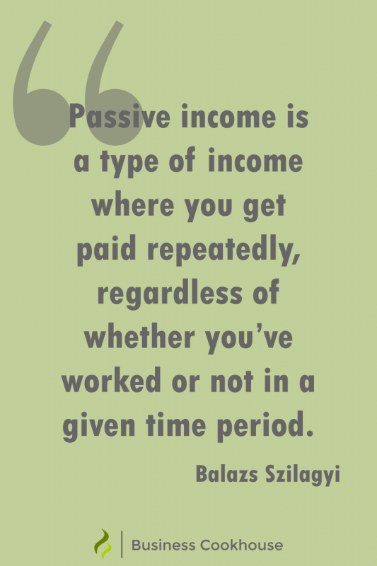 Passive income quote - Passive income is a type of income where you get paid repeatedly, regardless of whether you’ve worked or not in a given time period.