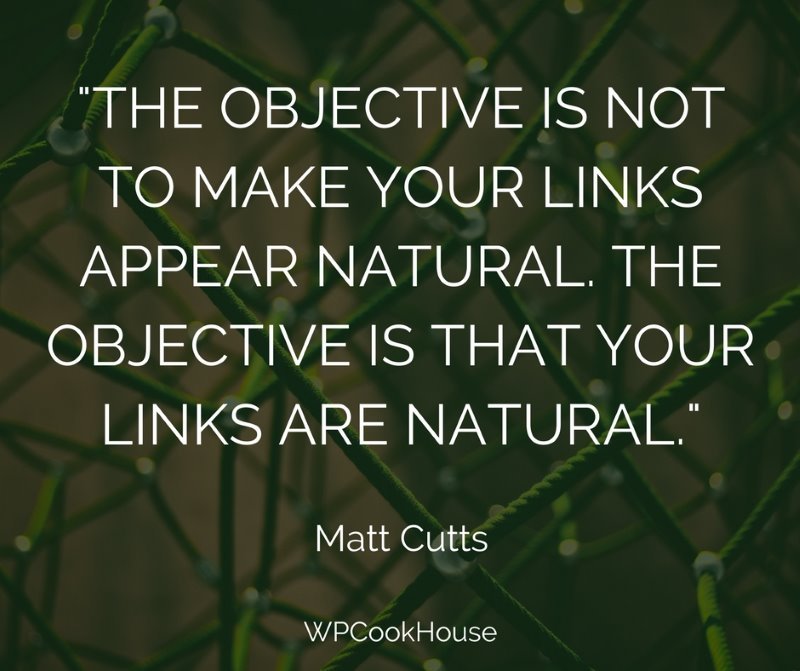 The objective is not to make your links appear natural. The objective is that your links are natural. - Matt Cutts - SEO Quote