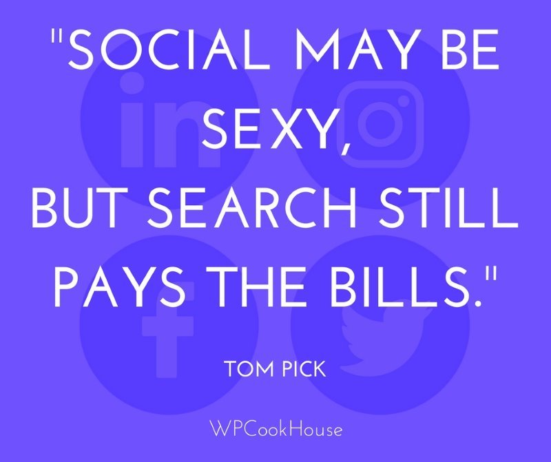 Social may be sexy but search still pays the bills - Tom Pick - SEO Quote