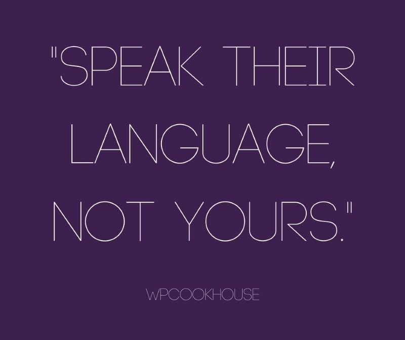 Speak their language. Not yours. - SEO Quote