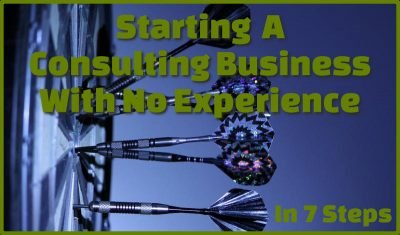 Starting a consulting business with no experience in 7 steps